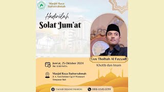 Rangkaian Ibadah Sholat Jum'at, 25 Oktober 2024 : Gus Tholhah Al Fayyadi