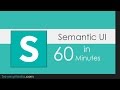 Semantic UI In 60 Minutes