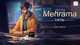 Mehrama (Lofi Flip) - Love Aaj Kal | Kartik | Sara | Jay Kava, Darshan Raval, Antara Mitra & Pritam