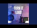 Turn It Loud