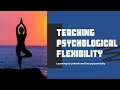 Teaching Psychological Flexibility
