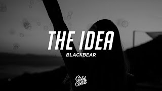 blackbear - The Idea (Lyrics)