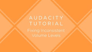 Audacity Tutorial: Fixing Inconsistent Volume Levels