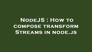 NodeJS : How to compose transform Streams in node.js