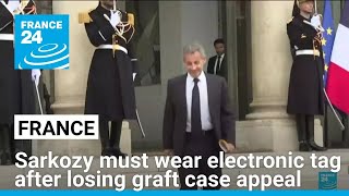 Sarkozy must wear electronic tag after losing graft case appeal • FRANCE 24 English