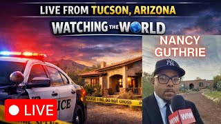 LIVE From Tucson, Arizona: Watching the World Covers the #NancyGuthrie