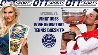 OTT Sports Ep. 21 What Does WWE Know That Tennis Doesn't