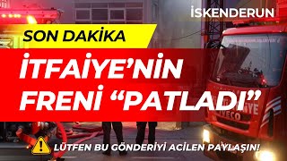 hatay iskenderun yangın iskenderun denizciler freni patlayan itfaiye aracı çok sayıda aracı ezdi