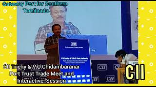 #CII - Trichy \u0026 V.O.Chidambaranar Port Trust ~Trade Meet and Interactive Session