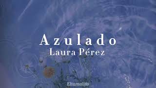 Azulado - Laura Pérez// Letra