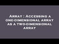 Array : Accessing a one-dimensional array as a two-dimensional array
