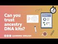 Can you trust ancestry DNA kits? ⏲️ 6 Minute English