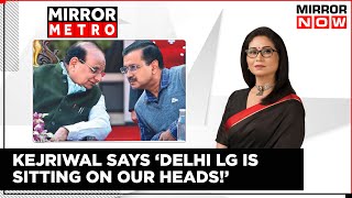 Chaos In Delhi Assembly | Kejriwal Asserts 'Delhi LG Not My Headmaster' | AAP Vs BJP | Mirror Metro