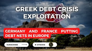 How Germany and France took full advantage of Greek crisis | Greek debt and Europe financial crisis