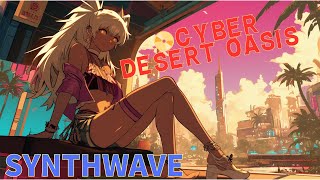 📀Cyber Desert Oasis #作業用bgm #勉強用bgm #リラックス#80s#90s#synthwave#retrowave #futurefunk#chill