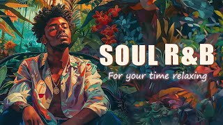 Soul music when you're busing about someone - Chill soul songs playlist