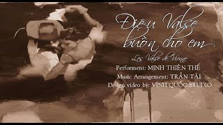 ĐIỆU VALSE BUỒN CHO EM - Performance: MINH THIÊN THẾ - MusicProducer: TRẦN TÀI -Nhạc Pháp Lời Việt