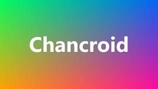 Chancroid - Medical Definition and Pronunciation