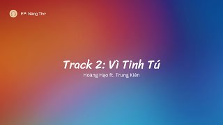 Hoàng Hạo ft. Trung Kiên - Vì Tinh Tú | EP Nàng Thơ