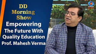 DD Morning Show | Empowering The Future With Quality Education | Prof. Mahesh Verma