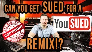 Can You Get Sued For Remixing A Song!?