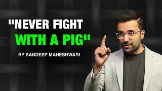 "NEVER FIGHT WITH A PIG" - By Sandeep Maheshwari | Hindi
