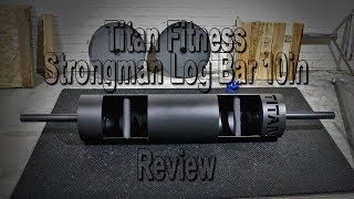 Titan Fitness - 10 in Strongman Log Bar - Review