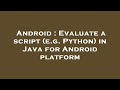 Android : Evaluate a script (e.g. Python) in Java for Android platform