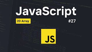2D Array in JavaScript [Multidimensional Array] | #27