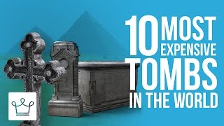 Top 10 Most Expensive Tombs In The World
