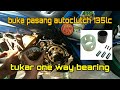 buka dan pasang clutch dan auto clutch 135lc | tukar one way bearing