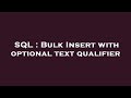 SQL : Bulk Insert with optional text qualifier
