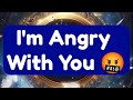 Current Thoughts And Feelings Of Your Person Love Messages I'm Angry With You