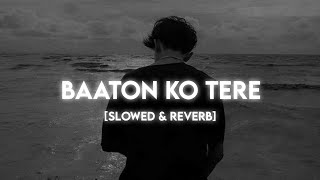 Baaton ko Teri (Slowed x Reverb) Lofi Song | Arijit Singh | Sad Song | Sr Lofi #slowedandreverb