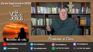 Perdona a Dios : 24 Septiembre 2022 #220924