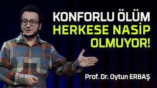 KONFORLU ÖLÜM HERKESE NASİP OLMUYOR! - OYTUN ERBAŞ