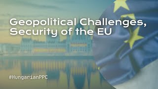 Geopolitical Challenges, Security of the EU | #HungarianPPC