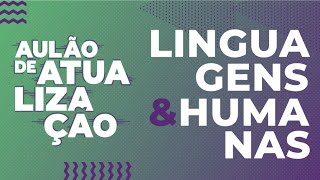 AULÃO DE ATUALIZAÇÃO | HUMANAS E LINGUAGENS