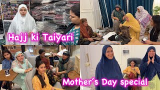 HAJJ ki Taiyari 🤲🏻🕋 | Mother’s Day special vlog