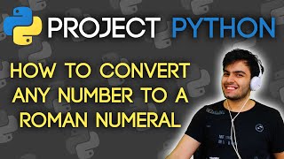 HOW TO CONVERT ANY NUMBER TO A ROMAN NUMERAL? | Project Python