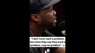 50 Cent “I say no problem if they want a problem”
