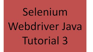 Selenium Webdriver Java Tutorial 3