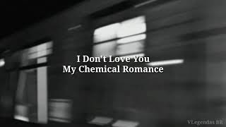 I Don't Love You - My Chemical Romance (Legendado/Tradução)