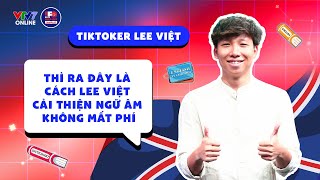 IFOS11E8|BESTCUT|Thì ra đây là cách Lee Việt cải thiện ngữ âm không mất phí