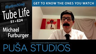 Michael Furburger | Tube Life S01 * E24  on Puša Studios
