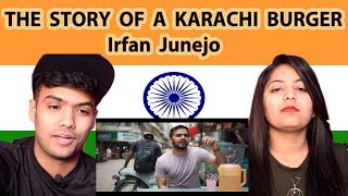 Indian Reaction on Irfan Junejo Video | THE STORY OF A KARACHI BURGER | Swaggy d