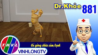 Dr. Khỏe - Tập 881: Củ gừng chữa cảm lạnh