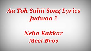 Aa Toh Sahii Song Lyrics - Judwaa 2 ll Neha Kakkar,Meet Bros