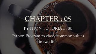 Python Tutorial 80 : Python Program to Check Common values in two lists