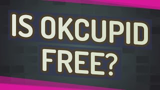 Is OkCupid free?